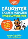 Laughter the Best Medicine - Those Lovable Pets America's Funniest Jokes, Quotes, and Cartoons 2012 9781606523575 Front Cover