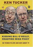Kissing Bill O'Reilly, Roasting Miss Piggy 100 Things to Love and Hate about TV 2005 9780312330576 Front Cover