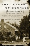 Colors of Courage Gettysburg's Forgotten History: Immigrants, Women, and African Americans in the Civil War's Defining Battle cover art