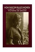 How Fascism Ruled Women Italy, 1922-1945 cover art