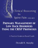 Clinical Reasoning in Spine Pain. Volume I Primary Management of Low Back Disorders Using the CRISP Protocols  9780615888576 Front Cover