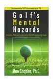 Golf's Mental Hazards Overcome Them and Put an End to the Self-Destructive Round 1996 9780684804576 Front Cover