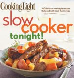 Cooking Light Slow-Cooker Tonight! 140 Delicious Weeknight Recipes That Practically Cook Themselves 2012 9780848736576 Front Cover