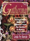 Gathering : Using Simple Materials Gleaned from the Garden and Nature 1998 9780873415576 Front Cover