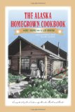 Alaska Homegrown Cookbook The Best Recipes from the Last Frontier 2011 9780882408576 Front Cover