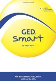GED Smart The Smart Way to Study, Learn, and Pass the GED 2009 9781439232576 Front Cover