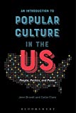 Introduction to Popular Culture in the US People, Politics, and Power  9781501320576 Front Cover