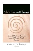 Addiction and Change How Addictions Develop and Addicted People Recover cover art