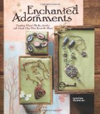 Enchanted Adornments Creating Mixed-Media Jewelry with Metal Clay, Wire, Resin and More 2009 9781596681576 Front Cover