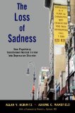 Loss of Sadness How Psychiatry Transformed Normal Sorrow into Depressive Disorder