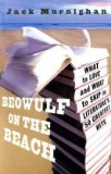 Beowulf on the Beach What to Love and What to Skip in Literature's 50 Greatest Hits 2009 9780307409577 Front Cover