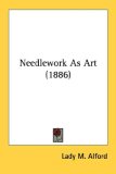 Needlework As Art 2007 9780548644577 Front Cover