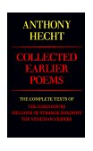 Collected Earlier Poems of Anthony Hecht The Complete Texts of the Hard Hours, Millions of Strange Shadows, and the Venetian Vespers cover art