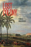 Lost Colony The Untold Story of China&#39;s First Great Victory over the West