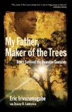 My Father, Maker of the Trees How I Survived the Rwandan Genocide 2010 9780801013577 Front Cover