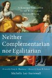 Neither Complementarian Nor Egalitarian: A Kingdom Corrective to the Evangelical Gender Debate  9780801039577 Front Cover
