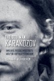 Odd Man Karakozov Imperial Russia, Modernity, and the Birth of Terrorism cover art