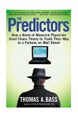 Predictors How a Band of Maverick Physicists Used Chaos Theory to Trade Their Way to a Fortune on Wall Street 2000 9780805057577 Front Cover