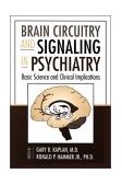 Brain Circuitry and Signaling in Psychiatry Basic Science and Clinical Implications  9780880489577 Front Cover