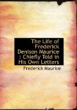 Life of Frederick Denison Maurice : Chiefly Told in His Own Letters 2009 9781115294577 Front Cover