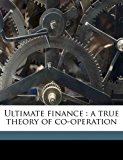 Ultimate Finance A true theory of Co-operation 2010 9781171519577 Front Cover