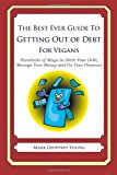 Best Ever Guide to Getting Out of Debt for Vegans Hundreds of Ways to Ditch Your Debt, Manage Your Money and Fix Your Finances 2013 9781492395577 Front Cover