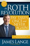 Roth Revolution Pay Taxes Once and Never Again 2011 9781600378577 Front Cover