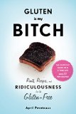 Gluten Is My Bitch Rants, Recipes, and Ridiculousness for the Gluten-Free  9781617691577 Front Cover