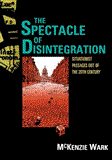 Spectacle of Disintegration Situationist Passages Out of the Twentieth Century cover art
