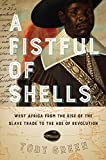 Fistful of Shells West Africa from the Rise of the Slave Trade to the Age of Revolution  9780226644578 Front Cover