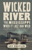 Wicked River The Mississippi When It Last Ran Wild  9780307473578 Front Cover