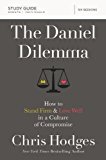 Daniel Dilemma How to Stand Firm &amp; Love Well in a Culture of Compromise  9780310088578 Front Cover