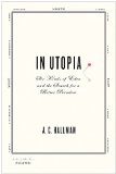 In Utopia Six Kinds of Eden and the Search for a Better Paradise 2010 9780312378578 Front Cover