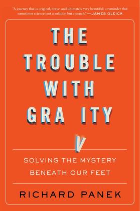 The Trouble With Gravity: Solving the Mystery Beneath Our Feet  9780358299578 Front Cover