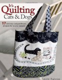 It's Quilting Cats and Dogs 15 Heart-Warming Projects Combining Patchwork, Applique and Stitchery 2010 9780715337578 Front Cover