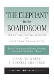 Elephant in the Boardroom Speaking the Unspoken about Pastoral Transitions cover art