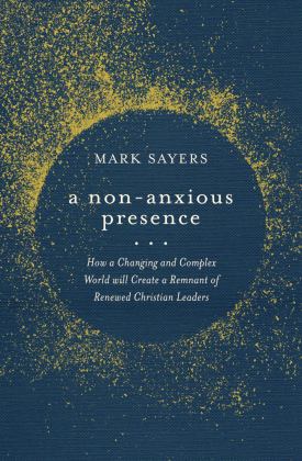 Non-Anxious Presence How a Changing and Complex World Will Create a Remnant of Renewed Christian Leaders  9780802428578 Front Cover