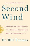 Second Wind Navigating the Passage to a Slower, Deeper, and More Connected Life  9781451667578 Front Cover