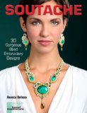 Soutache 30 Gorgeous Bead Embroidery Designs 2013 9781454707578 Front Cover