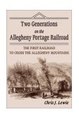 Two Generations on the Allegheny Portage Railroad The First Railroad to Cross the Allegheny Mountains 2001 9781572492578 Front Cover