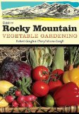 Guide to Rocky Mountain Vegetable Gardening 2010 9781591864578 Front Cover