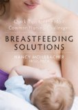 Breastfeeding Solutions Quick Tips for the Most Common Nursing Challenges 2013 9781608825578 Front Cover
