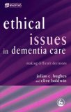 Ethical Issues in Dementia Care Making Difficult Decisions 2006 9781843103578 Front Cover