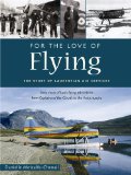 For the Love of Flying The Story of Laurentian Air Services 2009 9781896941578 Front Cover