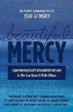 Beautiful Mercy Experiencing God's Unconditional Love So We Can Share It with Others  9781942611578 Front Cover