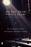 Do You Hear What I Hear? An Unreligious Writer Investigates Religious Calling 2006 9780143036579 Front Cover