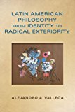 Latin American Philosophy from Identity to Radical Exteriority 2014 9780253012579 Front Cover
