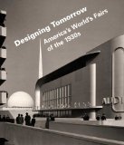 Designing Tomorrow America's World's Fairs of The 1930s cover art