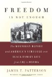 Freedom Is Not Enough The Moynihan Report and America's Struggle over Black Family Life- From LBJ to Obama cover art