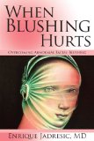 When Blushing Hurts Overcoming Abnormal Facial Blushing cover art